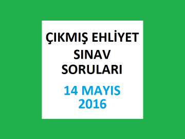Ehliyet Sınav Soruları - 14 Mayıs 2016