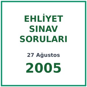 27 Ağustos 2005 Ehliyet Sınav Soruları PDF
