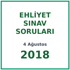 4 Ağustos 2018 Ehliyet Sınav Soruları PDF