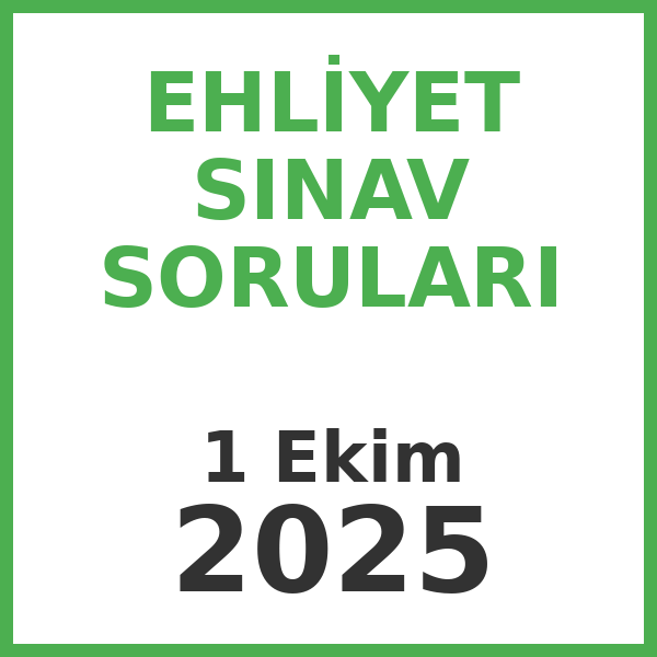 Ehliyet Sınav Soruları - 1 Ekim 2025
