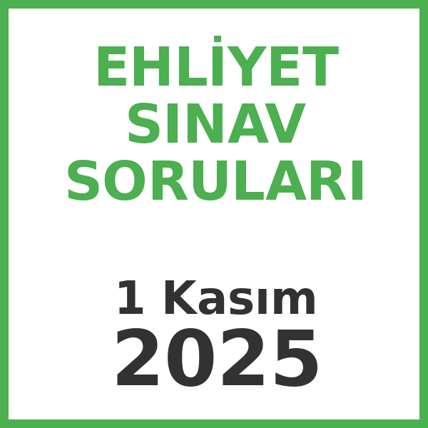 Ehliyet Sınav Soruları - 1 Kasım 2025