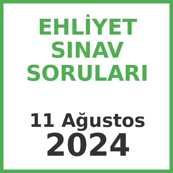Ehliyet Sınav Soruları - 11 Ağustos 2024