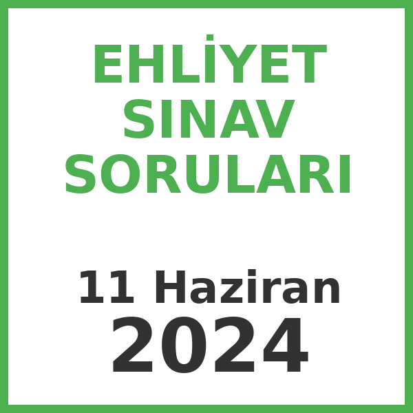 Ehliyet Sınav Soruları - 11 Haziran 2024