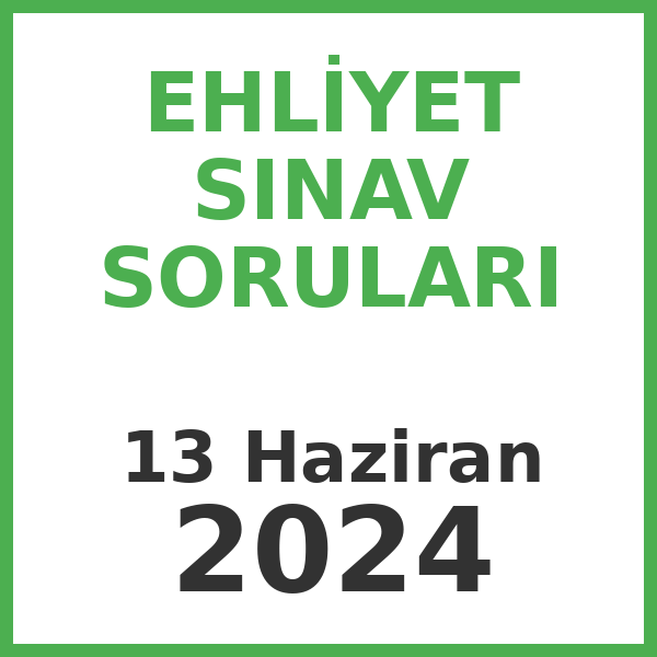 Ehliyet Sınav Soruları - 13 Haziran 2024