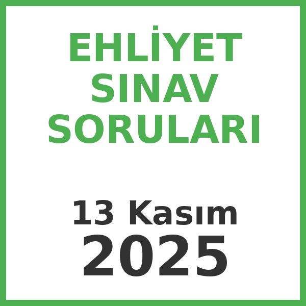 Ehliyet Sınav Soruları - 13 Kasım 2025