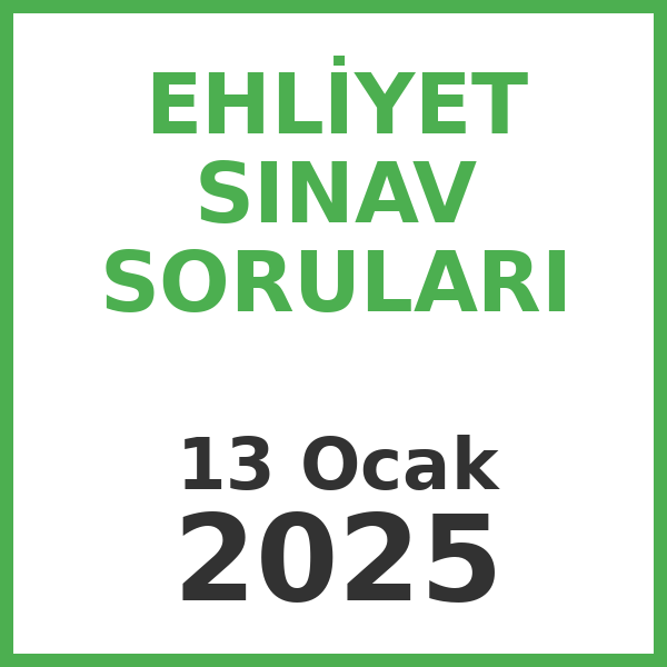 Ehliyet Sınav Soruları - 13 Ocak 2025