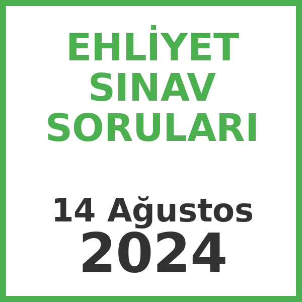 Ehliyet Sınav Soruları - 14 Ağustos 2024