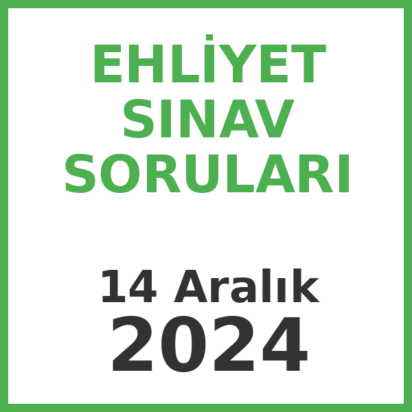 Ehliyet Sınav Soruları - 14 Aralık 2024
