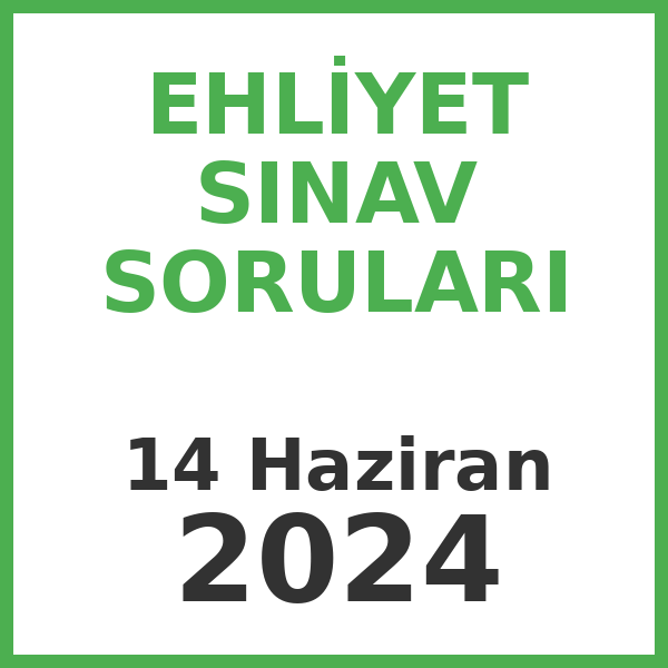 Ehliyet Sınav Soruları - 14 Haziran 2024