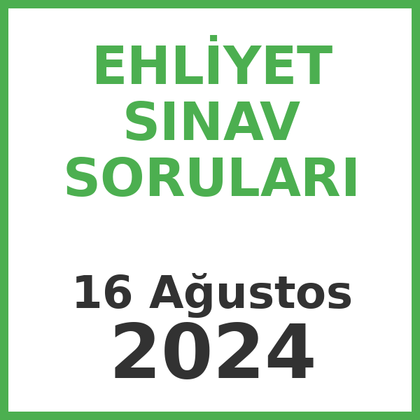 Ehliyet Sınav Soruları - 16 Ağustos 2024