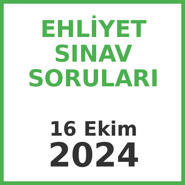 Ehliyet Sınav Soruları - 16 Ekim 2024