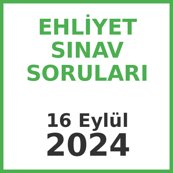 Ehliyet Sınav Soruları - 16 Eylül 2024
