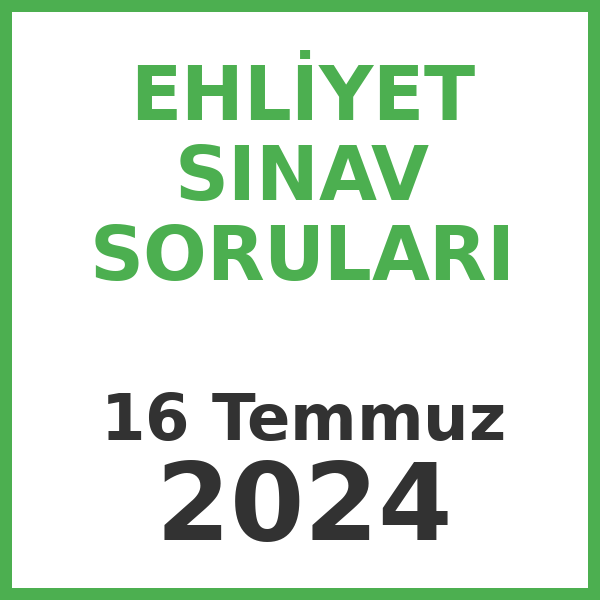Ehliyet Sınav Soruları - 16 Temmuz 2024