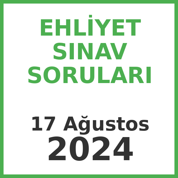Ehliyet Sınav Soruları - 17 Ağustos 2024