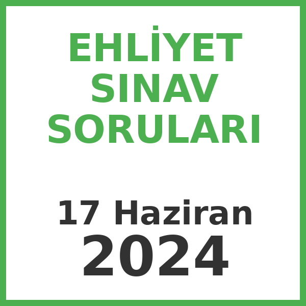 Ehliyet Sınav Soruları - 17 Haziran 2024