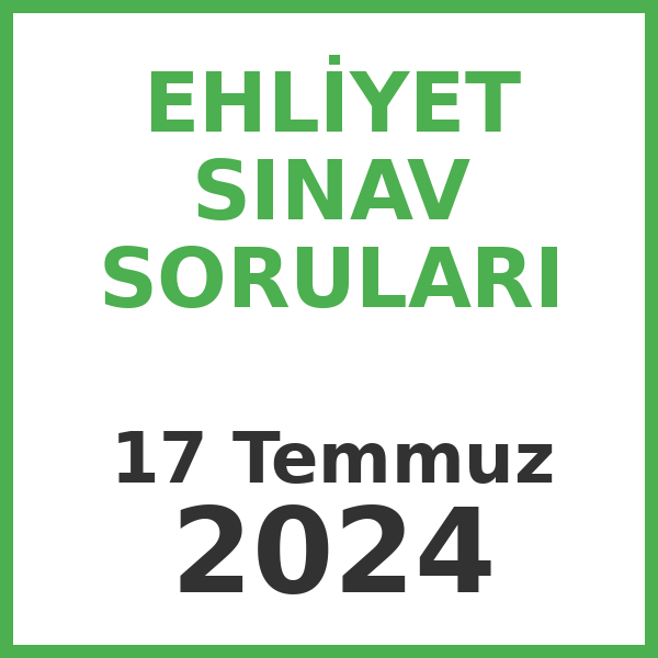 Ehliyet Sınav Soruları - 17 Temmuz 2024