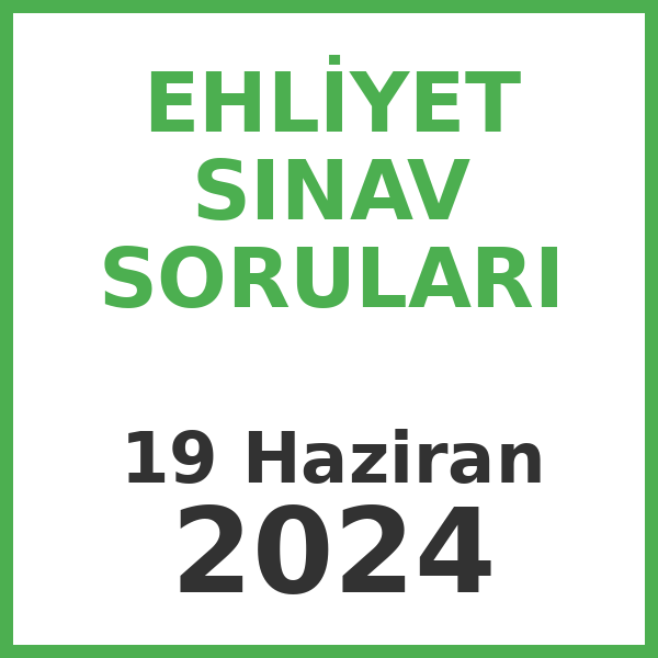Ehliyet Sınav Soruları - 19 Haziran 2024