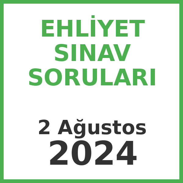 Ehliyet Sınav Soruları - 2 Ağustos 2024