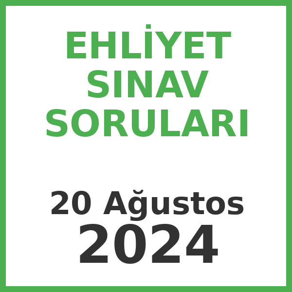 Ehliyet Sınav Soruları - 20 Ağustos 2024