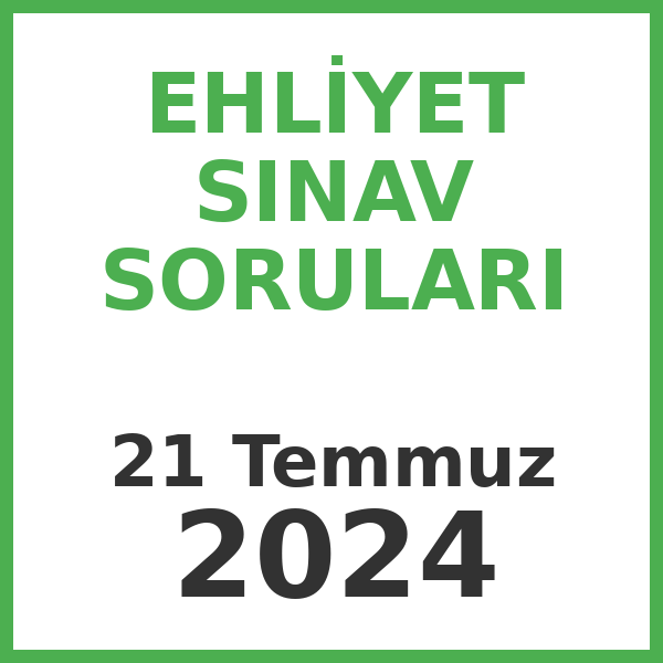 Ehliyet Sınav Soruları - 21 Temmuz 2024