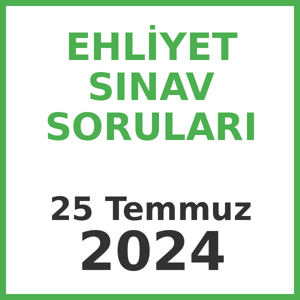 Ehliyet Sınav Soruları - 25 Temmuz 2024