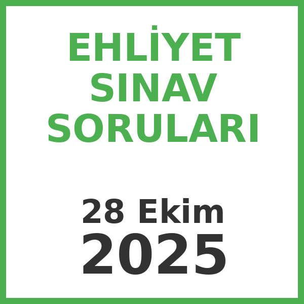 Ehliyet Sınav Soruları - 28 Ekim 2025