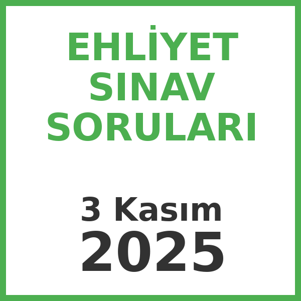 Ehliyet Sınav Soruları - 3 Kasım 2025
