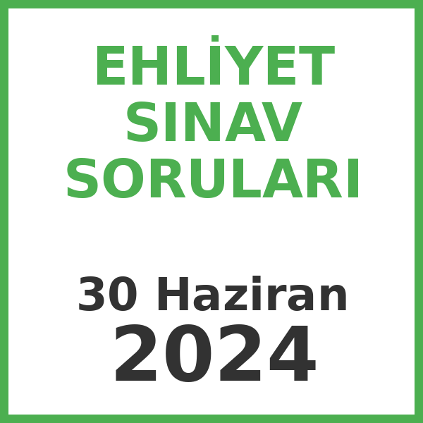 Ehliyet Sınav Soruları - 30 Haziran 2024