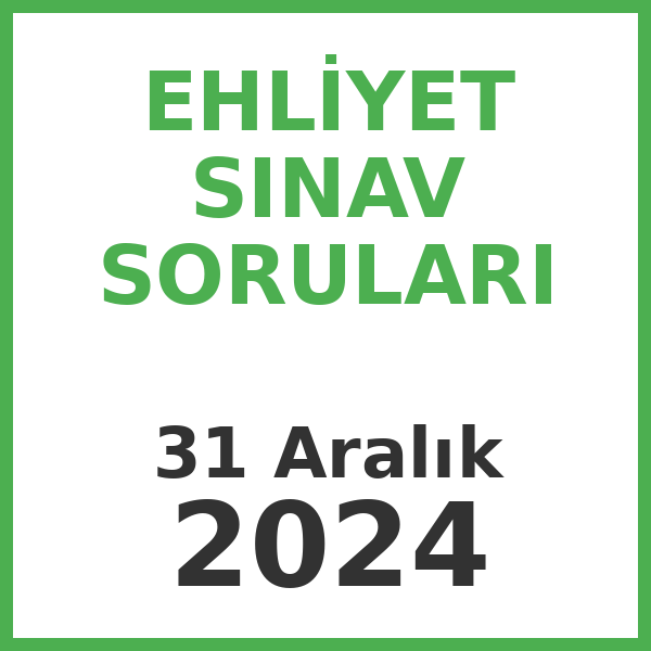Ehliyet Sınav Soruları - 31 Aralık 2024