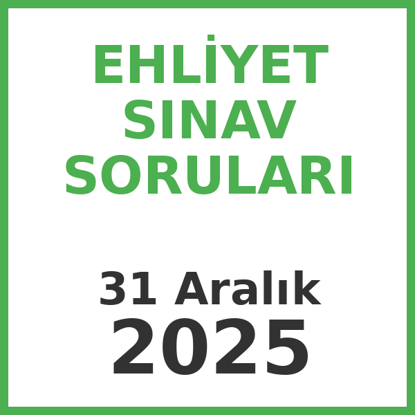 Ehliyet Sınav Soruları - 31 Aralık 2025
