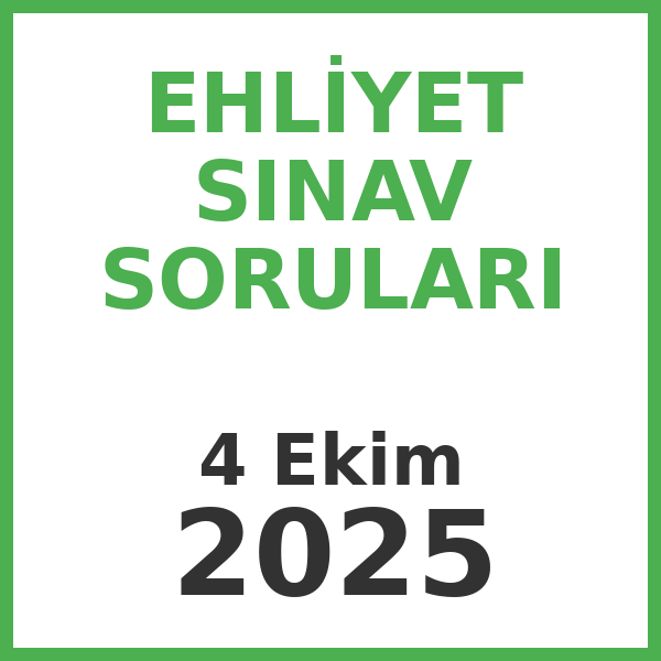 Ehliyet Sınav Soruları - 4 Ekim 2025