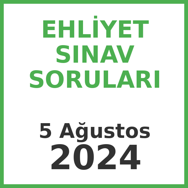 Ehliyet Sınav Soruları - 5 Ağustos 2024