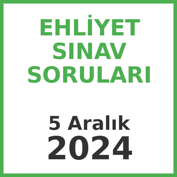 Ehliyet Sınav Soruları - 5 Aralık 2024