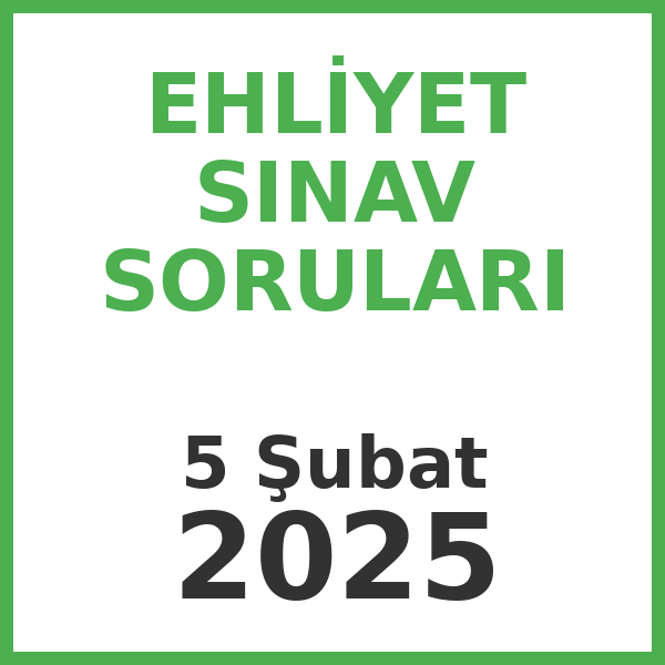 Ehliyet Sınav Soruları - 5 Şubat 2025