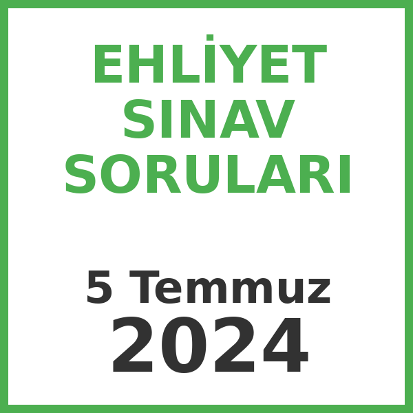 Ehliyet Sınav Soruları - 5 Temmuz 2024