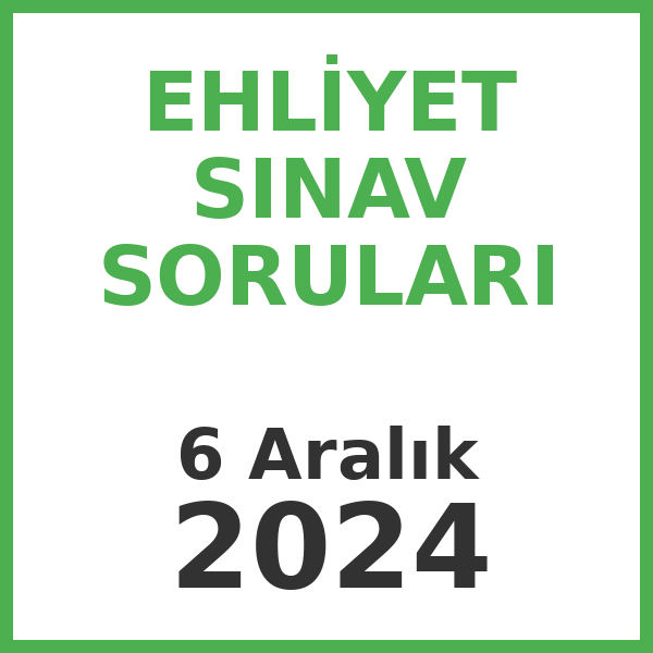 Ehliyet Sınav Soruları - 6 Aralık 2024