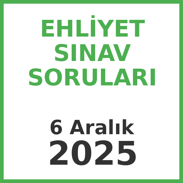 Ehliyet Sınav Soruları - 6 Aralık 2025