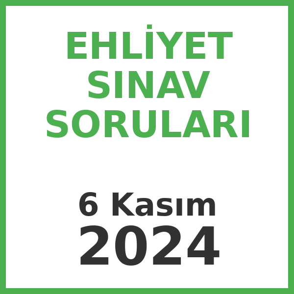Ehliyet Sınav Soruları - 6 Kasım 2024