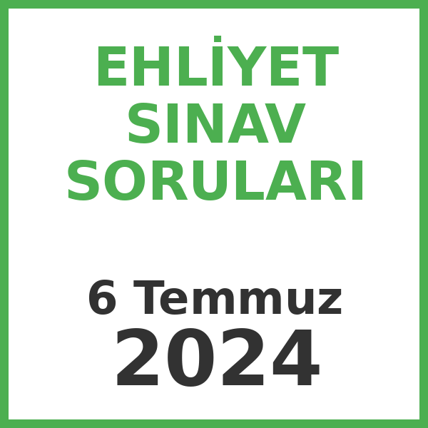 Ehliyet Sınav Soruları - 6 Temmuz 2024
