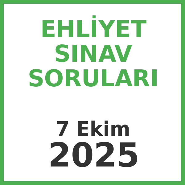 Ehliyet Sınav Soruları - 7 Ekim 2025