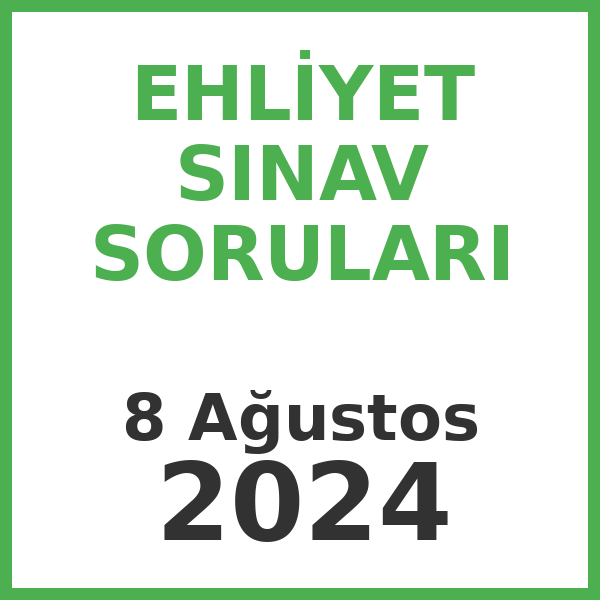 Ehliyet Sınav Soruları - 8 Ağustos 2024