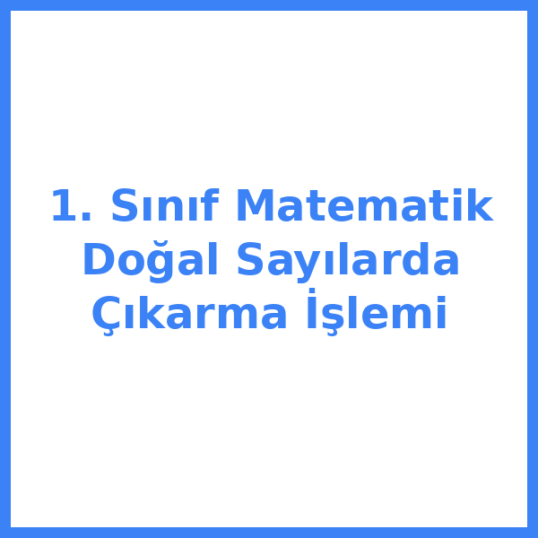 1. Sınıf Matematik Doğal Sayılarda Çıkarma İşlemi