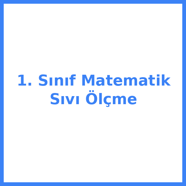 1. Sınıf Matematik Sıvı Ölçme