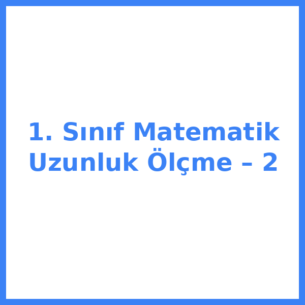 1. Sınıf Matematik Uzunluk Ölçme – 2