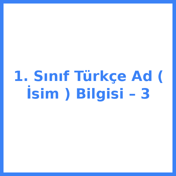1. Sınıf Türkçe Ad ( İsim ) Bilgisi – 3