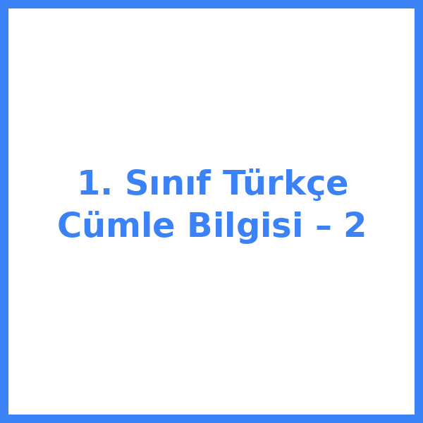 1. Sınıf Türkçe Cümle Bilgisi – 2