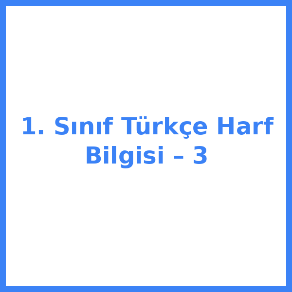 1. Sınıf Türkçe Harf Bilgisi – 3