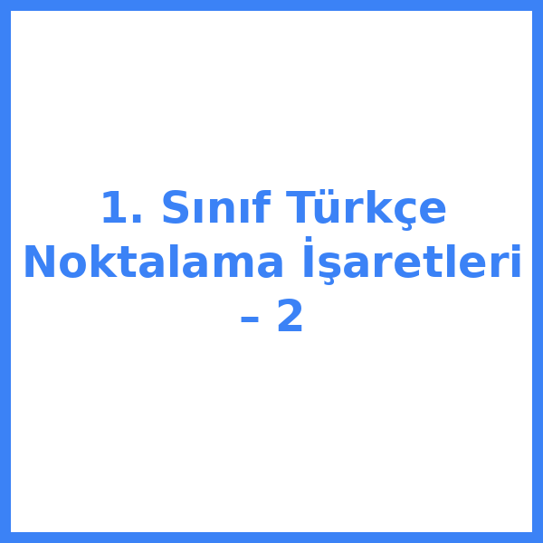 1. Sınıf Türkçe Noktalama İşaretleri – 2