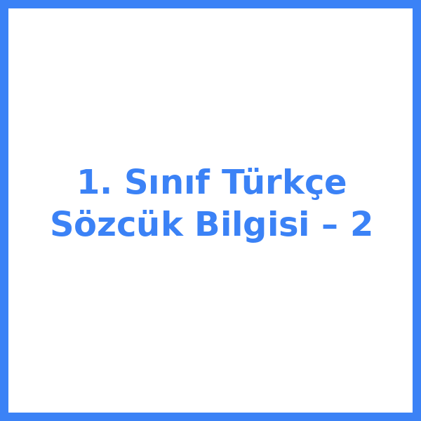 1. Sınıf Türkçe Sözcük Bilgisi – 2