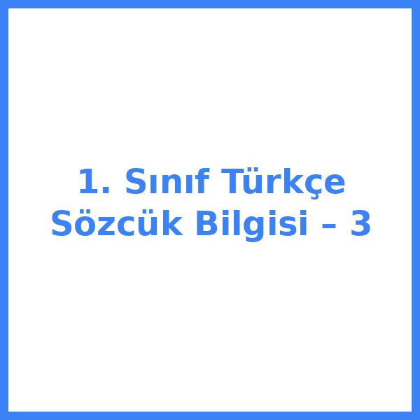 1. Sınıf Türkçe Sözcük Bilgisi – 3